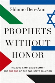 Buy Prophets Without Honor : The Untold Story Of The 2000 Camp David Summit And The Making Of Today's Mi