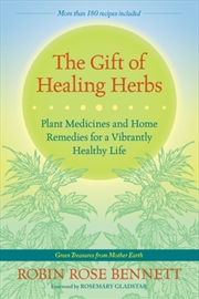 Buy The Gift Of Healing Herbs : Plant Medicines And Home Remedies For A Vibrantly Healthy Life