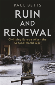 Buy Ruin And Renewal : Civilising Europe After The Second World War