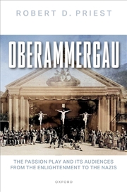 Buy Oberammergau : The Passion Play And Its Audiences From The Enlightenment To The Nazis