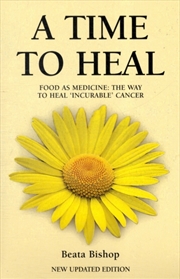 Buy A Time To Heal : Teaching The Whole Body To Beat Incurable Cancer