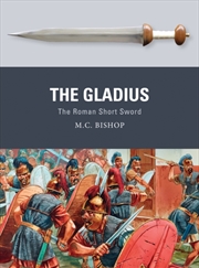 Buy The Gladius : The Roman Short Sword