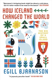 Buy How Iceland Changed The World : The Big History Of A Small Island