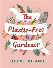 Buy The Plastic-Free Gardener : Step-By-Step Guide To Gardening Without Plastic Including Hundreds Of Pl