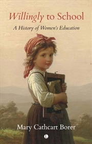 Buy Willingly To School : A History Of Women's Education