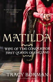 Buy Matilda : Wife Of The Conqueror, First Queen Of England