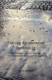 Buy Taking Appearance Seriously : The Dynamic Way Of Seeing In Goethe And European Thought