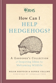Buy Rhs How Can I Help Hedgehogs? : A Gardener's Collection Of Inspiring Ideas For Welcoming Wildlife