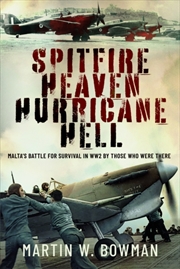 Buy Spitfire Heaven - Hurricane Hell : Malta's Battle For Survival In Ww2 By Those Who Were There