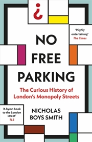 Buy No Free Parking : The Curious History Of London's Monopoly Streets
