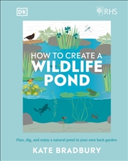 Buy Rhs How To Create A Wildlife Pond : Plan, Dig, And Enjoy A Natural Pond In Your Own Back Garden