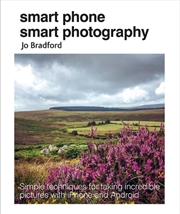 Buy Smart Phone Smart Photography : Simple Techniques For Taking Incredible Pictures With Iphone And And