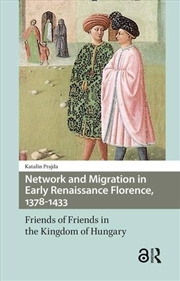Buy Network And Migration In Early Renaissance Florence, 1378-1433 : Friends Of Friends In The Kingdom O