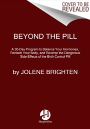 Buy Beyond The Pill : A 30-Day Program To Balance Your Hormones, Reclaim Your Body, And Reverse The Dang