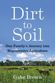 Buy Dirt To Soil : One Family's Journey Into Regenerative Agriculture