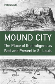 Buy Mound City : The Place Of The Indigenous Past And Present In St. Louis