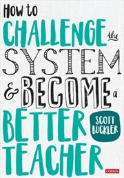 Buy How To Challenge The System And Become A Better Teacher