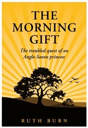 Buy The Morning Gift : The Troubled Quest Of An Anglo-Saxon Princess