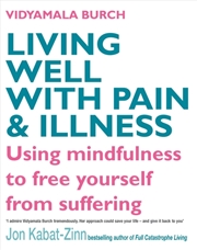 Buy Living Well With Pain And Illness : Using Mindfulness To Free Yourself From Suffering
