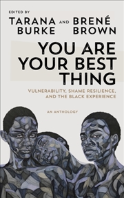 Buy You Are Your Best Thing : Vulnerability, Shame Resilience And The Black Experience: An Anthology