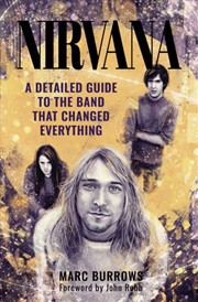 Buy Nirvana : A Detailed Guide To The Band That Changed Everything