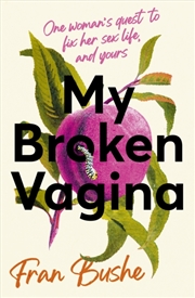 Buy My Broken Vagina : One Woman's Quest To Fix Her Sex Life, And Yours