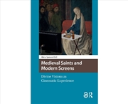 Buy Medieval Saints And Modern Screens : Divine Visions As Cinematic Experience