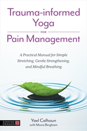 Buy Trauma-Informed Yoga For Pain Management : A Practical Manual For Simple Stretching, Gentle Strength