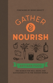 Buy Gather & Nourish : Artisan Foods The Search For Sustainability And Well-Being In A Modern World