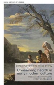 Buy Conserving Health In Early Modern Culture : Bodies And Environments In Italy And England