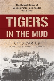 Buy Tigers In The Mud : The Combat Career Of German Panzer Commander Otto Carius