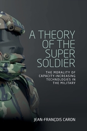 Buy A Theory Of The Super Soldier : The Morality Of Capacity-Increasing Technologies In The Military