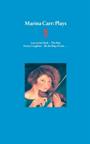 Buy Marina Carr Plays 1 : Low In The Dark; The Mai; Portia Coughlan; By The Bog Of Cats...