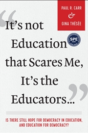 Buy It's Not Education That Scares Me, It's The Educators… : Is There Still Hope For Democracy In Educat