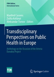 Buy Transdisciplinary Perspectives On Public Health In Europe : Anthology On The Occasion Of The Arteria