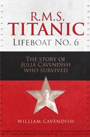 Buy R.M.S. Titanic Lifeboat No 6 : The Story Of Julia Cavendish Who Survived