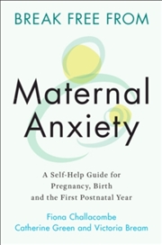 Buy Break Free From Maternal Anxiety : A Self-Help Guide For Pregnancy, Birth And The First Postnatal Ye