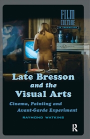 Buy Late Bresson And The Visual Arts : Cinema, Painting And Avant-Garde Experiment