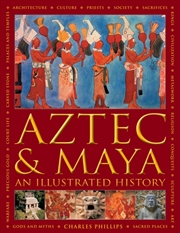 Buy Aztec And Maya: An Illustrated History : The Definitive Chronicle Of The Ancient Peoples Of Central