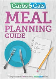 Buy Carbs & Cals Meal Planning Guide : Tips And Inspiration To Help You Plan Healthy Meals And Snacks!