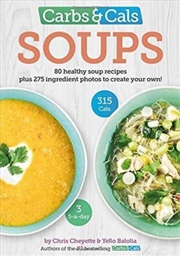 Buy Carbs & Cals Soups : 80 Healthy Soup Recipes & 275 Photos Of Ingredients To Create Your Own!