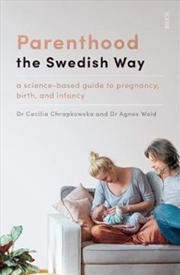 Buy Parenthood The Swedish Way : A Science-Based Guide To Pregnancy, Birth, And Infancy