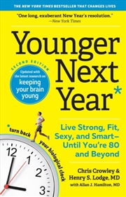 Buy Younger Next Year : Live Strong, Fit, Sexy, And Smart—Until You’Re 80 And Beyond