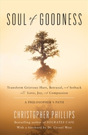 Buy Soul Of Goodness : Transform Grievous Hurt, Betrayal, And Setback Into Love, Joy, And Compassion