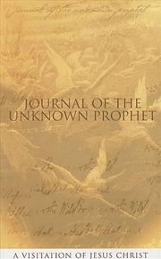 Buy Journal Of The Unknown Prophet : A Visitation Of Jesus Christ