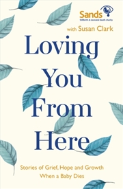Buy Loving You From Here : Stories Of Grief, Hope And Growth When A Baby Dies