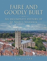 Buy Faire And Goodly Built : An Incomplete History Of St. Mary's Warwick