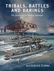 Buy Tribals, Battles & Darings : The Genesis Of The Modern Destroyer