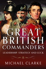 Buy Great British Commanders : Leadership, Strategy And Luck