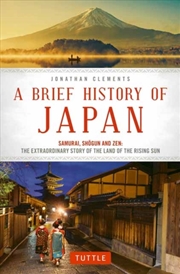 Buy A Brief History Of Japan : Samurai, Shogun And Zen: The Extraordinary Story Of The Land Of The Risin